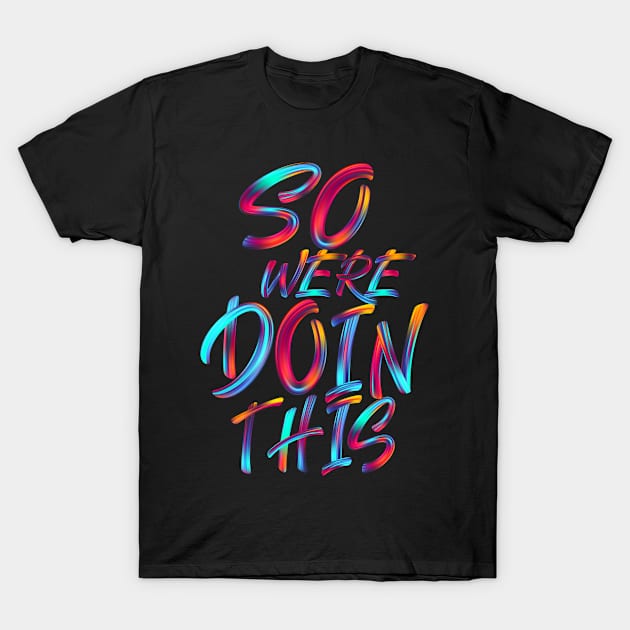 So We're Doin This T-Shirt by WPAP 